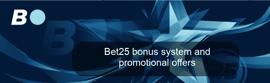 Bet25 bonus system and promotional offers
