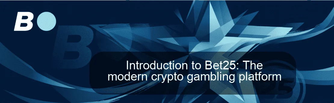 Introduction to Bet25: The modern crypto gambling platform
